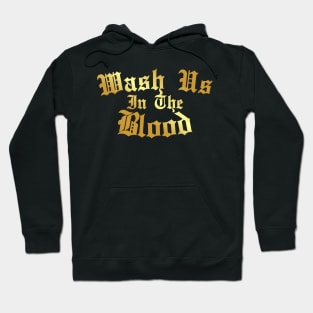 Wash Us In The Blood - gold edition Hoodie